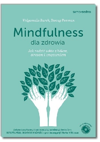 Mindfulness dla zdrowia. Jak radzić sobie z bólem, stresem i zmęczeniem