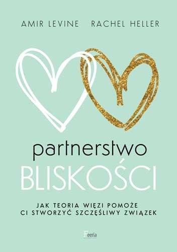 Partnerstwo bliskości. Jak teoria więzi pomoże ci stworzyć szczęśliwy związek.